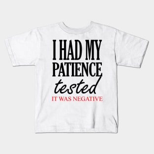 I Had My Patience Tested It Was Negative Kids T-Shirt